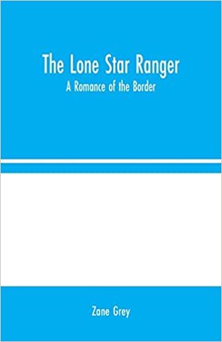 okumak The Lone Star Ranger: A Romance of the Border