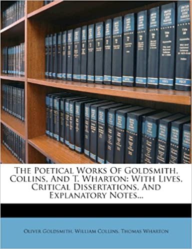 okumak The Poetical Works Of Goldsmith, Collins, And T. Wharton: With Lives, Critical Dissertations, And Explanatory Notes...