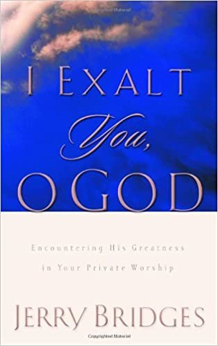 okumak I Exalt You, O God: Encountering His Greatness in Your Private Worship Bridges, Jerry
