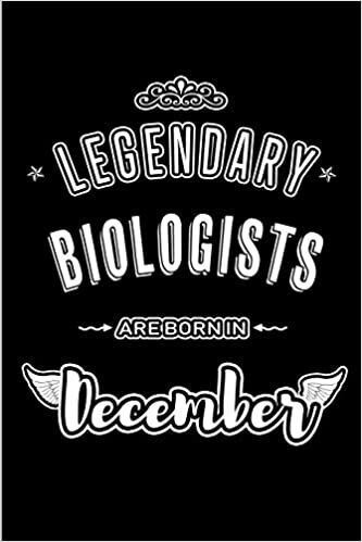 okumak Legendary Biologists are born in December: Blank Lined Profession Journal Notebooks Diary as Appreciation, Birthday, Welcome, Farewell, Thank You, ... &amp; friends. Alternative to B-day present Card