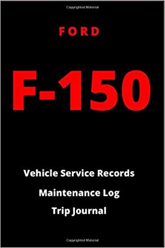 okumak Ford F-150 Vehicle Service Records Maintenance Log Trip Journal: Journal Fits Neatly In Glovebox 6x9&quot; Size (Ford F series, Band 1)