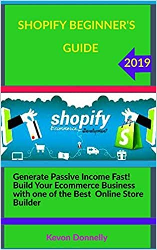 Shopify Beginner's Guide: Generate Passive Income Fast! Build Your Ecommerce Business with one of the Best Online Store Builder