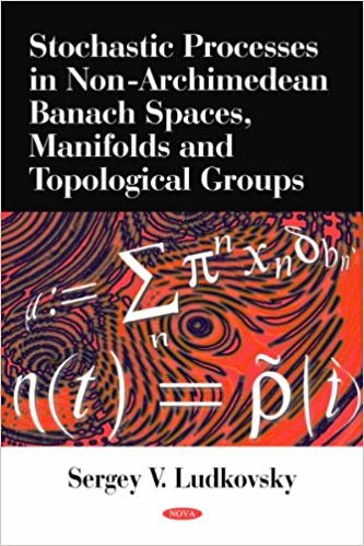 okumak Stochastic Processes in Non-Archimedean Banach Spaces, Manifolds &amp; Topological Groups