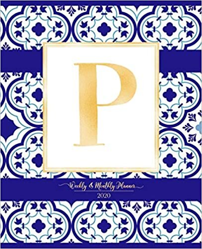 okumak Weekly &amp; Monthly Planner 2020 P: Morocco Blue Moroccan Tiles Pattern Gold Monogram Letter P (7.5 x 9.25 in) Horizontal at a glance Personalized Planner for Women Moms Girls and School