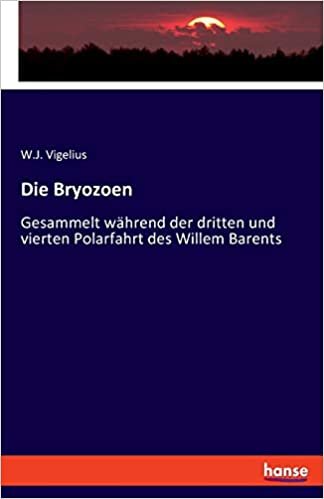okumak Die Bryozoen: Gesammelt während der dritten und vierten Polarfahrt des Willem Barents