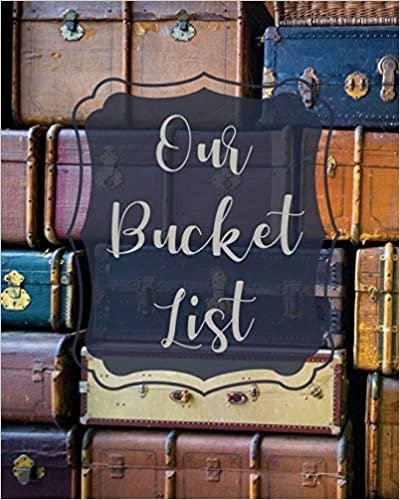 okumak Our Bucket List: Bucket List Book For Couples, 101 Prompts For Creating Great Adventures, Planner And Journal Ideas To Inspire Your Travels