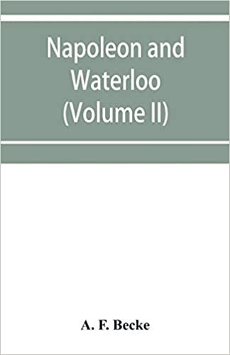 okumak Napoleon and Waterloo, the emperor&#39;s campaign with the Armée du Nord, 1815; a strategical and tactical study (Volume II)