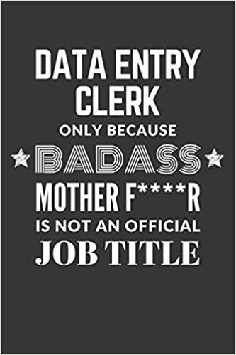 okumak Data Entry Clerk Only Because Badass Mother F****R Is Not An Official Job Title Notebook: Lined Journal, 120 Pages, 6 x 9, Matte Finish