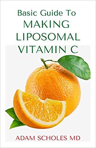 okumak BASIC GUIDE TO MAKING LIPOSOMAL VITAMIN C: All You Need To Know About Liposomal Vitamin C, Uses, Usage Guide And Health Benefits and How To Make Homemade Body Immune Booster Against Diseases