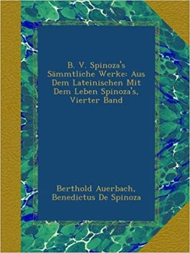 okumak B. V. Spinoza&#39;s Sämmtliche Werke: Aus Dem Lateinischen Mit Dem Leben Spinoza&#39;s, Vierter Band