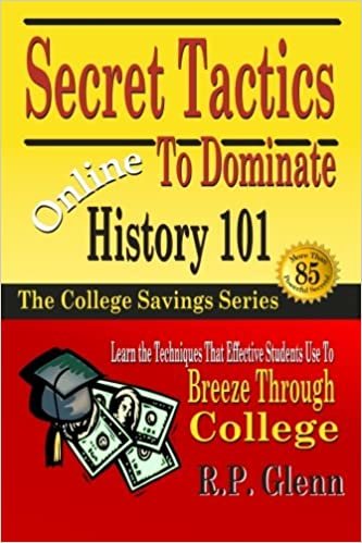 okumak Secret Tactics to Dominate Online History 101: Learn the Techniques That Effective Students Use to Breeze Through College (The College Savings Series)