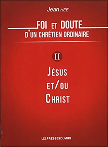 okumak Foi et doute d&#39;un chrétien ordinaire tome 2 Jésus et / ou Christ