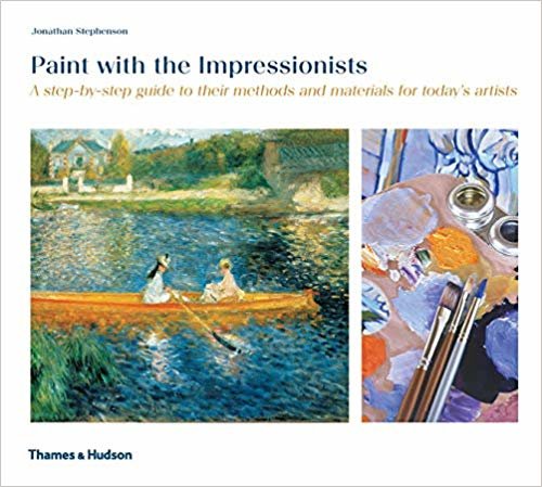 okumak Paint with the Impressionists: A Step-By-Step Guide to Their Methods and Materials for Today s Artists