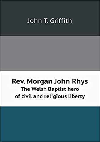 okumak Rev. Morgan John Rhys The Welsh Baptist hero of civil and religious liberty