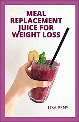 okumak MEAL REPLACEMENT JUICE FOR WEIGHT LOSS: A Comprehensive Guіdе Tо Mеаl Rерlасеmеnt Juice To Improve Healthy Wеіght Lоѕѕ, Mаnаge Diabetes, Improve Libido In Wоmеn And Mаn