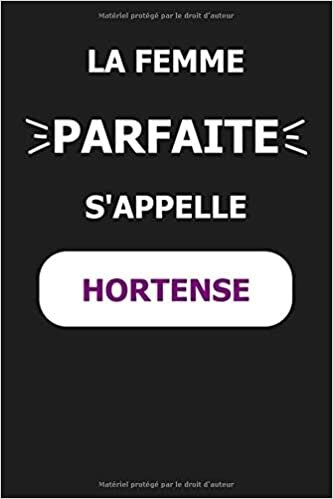 okumak La F Parfaite S&#39;appelle Hortense: Noms Personnalisés, Carnet de Notes pour Quelqu&#39;un Nommé Hortense, Le Meilleur Cadeau Original Anniversaire pour ... et les Femmes, Hortense La F Parfaite