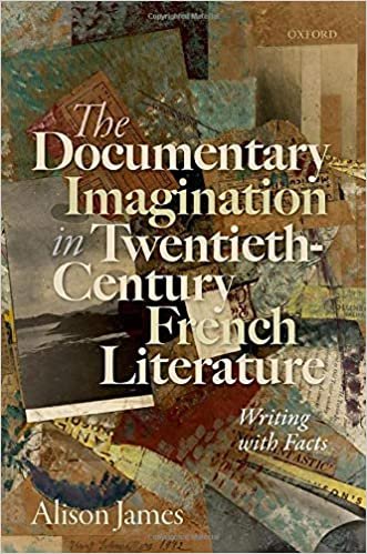 okumak The Documentary Imagination in Twentieth-Century French Literature: Writing With Facts