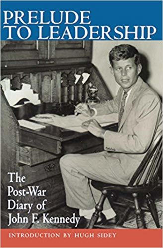 okumak Prelude to Leadership: The Post-War Diary of John F. Kennedy: European Diary of John F.Kennedy, Summer 1945