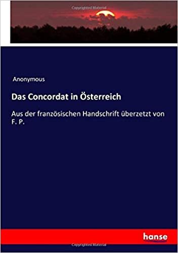 okumak Das Concordat in Österreich: Aus der französischen Handschrift überzetzt von F. P.