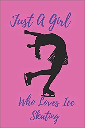 Just A Girl Who Loves Ice Skating: Notebook Journal Gifts for Women, Girls and Kids