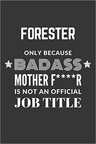 okumak Forester Only Because Badass Mother F****R Is Not An Official Job Title Notebook: Lined Journal, 120 Pages, 6 x 9, Matte Finish