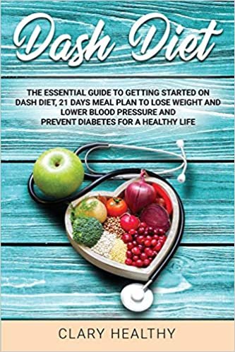 okumak dash diet: The Essential Guide To Getting Started On Dash Diet, 21 Days Meal Plan To Lose Weight And Lower Blood Pressure and prevent diabetes For A Healthy Life