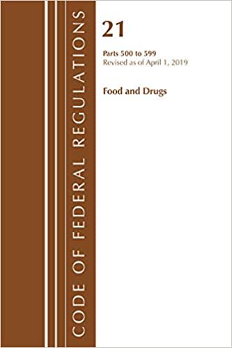 okumak Code of Federal Regulations, Title 21 Food and Drugs 500-599, Revised as of April 1, 2019