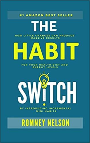 okumak The Habit Switch: How Little Changes Can Produce Massive Results for Your Health, Diet and Energy Levels by Introducing Incremental Mini Habits