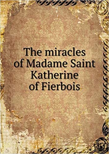 okumak The miracles of Madame Saint Katherine of Fierbois