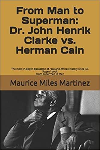 okumak From Man To Superman: Dr. John Henrik Clarke vs. Herman Cain: The most in-depth discussion of race and African history since J.A. Rogers’ book From Superman to Man