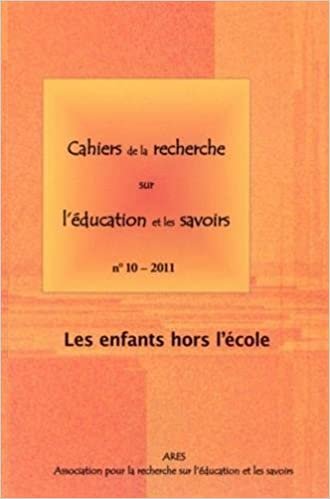 okumak Cahiers de la recherche sur l&#39;éducation et les savoirs, N° 10/2011 : Les enfants hors l&#39;école