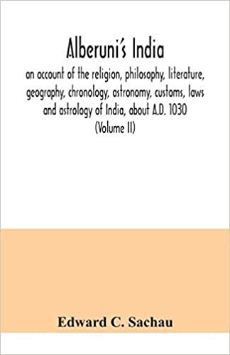 okumak Alberuni&#39;s India: an account of the religion, philosophy, literature, geography, chronology, astronomy, customs, laws and astrology of India, about A.D. 1030 (Volume II)