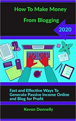 How to Make Money from Blogging: Fast and Effective Ways to Generate Passive Income Online and Blog for Profit
