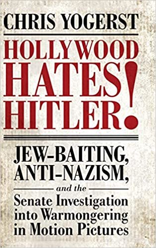 okumak Hollywood Hates Hitler!: Jew-Baiting, Anti-nazism, and the Senate Investigation into Warmongering in Motion Pictures