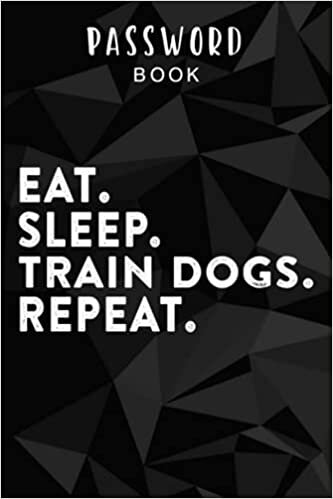 okumak Password book Womens Eat Sleep Train Dogs Repeat Vintage Dog Trainer Sayings Gift Nice Saying: Alphabetical Tabs - Portable Password Keeper and ... log book with tabs, Password Notebook K