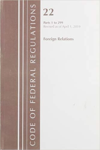 okumak Code of Federal Regulations, Title 22 Foreign Relations 1-299, Revised as of April 1, 2019