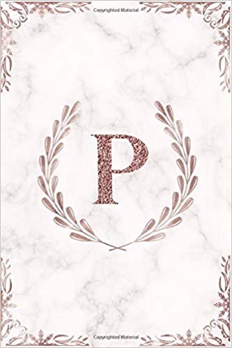 okumak P: Rose Gold Letter P Monogram Initial 100 Page 6 x 9&quot; Blank Lined Laurel Wreath &amp; White Marble Journal Notebook