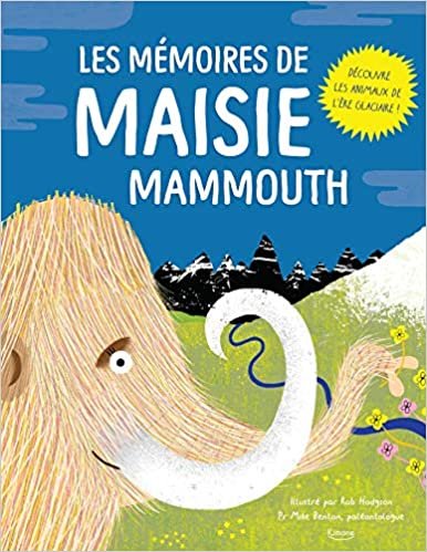 okumak Les mémoires de maisie mammouth: Découvre les animaux de l&#39;ère glaciaire (Paroles d&#39;animaux)