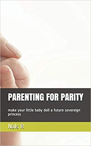 okumak PARENTING FOR PARITY: make your little baby doll a future sovereign princess