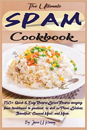 okumak The Ultimate SPAM Cookbook: 150+ Quick &amp; Easy Recipes Spam Recipes ranging from traditional to gourmet, as well as Pizza, Sliders, Breakfast, Canned Meat, and More.