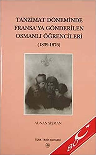 okumak Tanzimat Döneminde Fransa’ya Gönderilen Osmanlı Öğrencileri: (1839-1876)