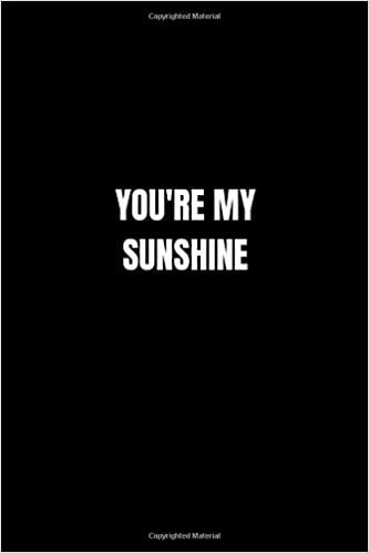 okumak You&#39;re my Sunshine: Lined Notebook, Journal, Diary (110 Pages, 6 x 9) Gift Idea