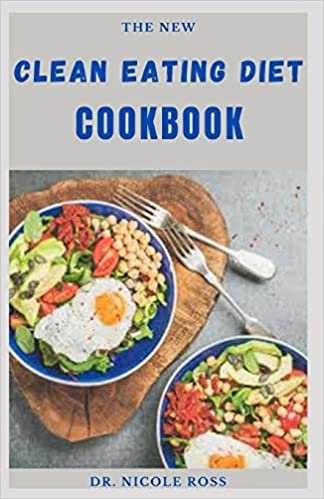 okumak THE NEW CLEAN EATING DIET COOKBOOK: simple and delicious recipes to help detox the body, lose weight, reset your body system and fight inflammation.