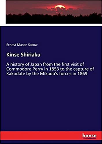 okumak Kinse Shiriaku: A history of Japan from the first visit of Commodore Perry in 1853 to the capture of Kakodate by the Mikado&#39;s forces in 1869