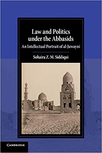 okumak Law and Politics under the Abbasids: An Intellectual Portrait of al-Juwayni (Cambridge Studies in Islamic Civilization)