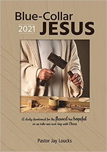 okumak Blue-Collar Jesus 2021: A Daily Devotional for the Flawed but Hopeful As We Take Our Next Step With Christ (Blue-Collar Jesus Devotional Series)