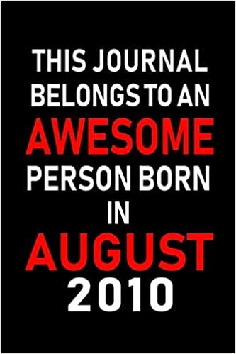 okumak This Journal belongs to an Awesome Person Born in August 2010: Blank Lined Born In August with Birth Year Journal Notebooks Diary as Appreciation, ... gifts. ( Perfect Alternative to B-day card )