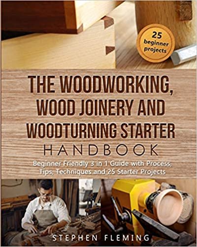 okumak The Woodworking, Wood Joinery and Woodturning Starter Handbook: Beginner Friendly 3 in 1 Guide with Process, Tips Techniques and Starter Projects