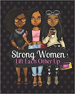 okumak STRONG WOMEN LIFT EACH OTHER UP: Notebook for black, African American, and women of color to write in. 8x10 150 pages