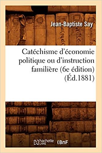 okumak Catéchisme d&#39;économie politique ou d&#39;instruction familière (6e édition) (Éd.1881) (Sciences Sociales)